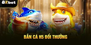 Bắn cá H5 8KBET