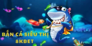 Bắn cá siêu thị 8kbet