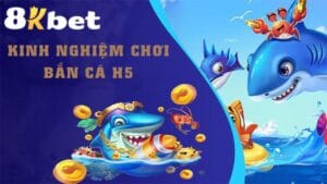 Bắn Cá H5 8KBET - Game Đổi Thưởng Đẳng Cấp Nhất 2025 7 Bắn cá H5