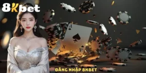 Đăng Nhập 8Kbet Siêu Đơn Giản Và Cụ Thể Qua Từng Bước 2 Đăng nhập 8Kbet