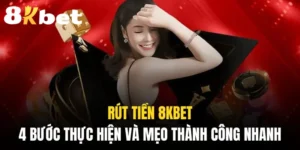 Rút Tiền 8KBET | 4 Bước Thực Hiện Và Mẹo Thành Công Nhanh 4 Rút tiền 8KBET